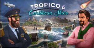 Tropico 6 - Caribbean Skies Test
